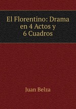 El Florentino: Drama en 4 Actos y 6 Cuadros