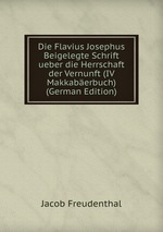 Die Flavius Josephus Beigelegte Schrift ueber die Herrschaft der Vernunft (IV Makkaberbuch) (German Edition)