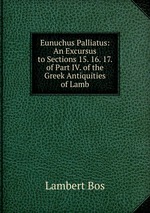 Eunuchus Palliatus: An Excursus to Sections 15. 16. 17. of Part IV. of the Greek Antiquities of Lamb
