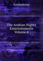 The Arabian Nights Entertainments Volume 4