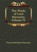 The Works of Lord Macaulay, Volume IV