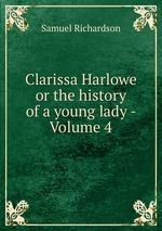 Clarissa Harlowe or the history of a young lady - Volume 4