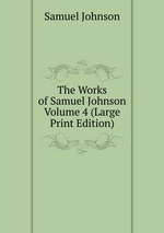 The Works of Samuel Johnson  Volume 4 (Large Print Edition)