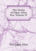 The Works of Edgar Allan Poe, Volume IV