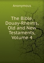 The Bible, Douay-Rheims, Old and New Testaments, Volume 4