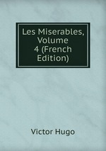 Les Miserables, Volume 4 (French Edition)