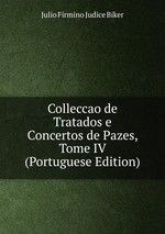 Colleccao de Tratados e Concertos de Pazes, Tome IV (Portuguese Edition)