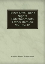 Prince Otto Island Nights Entertainments Father Damien Volume IV