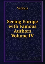 Seeing Europe with Famous Authors  Volume IV