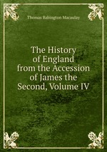 The History of England from the Accession of James the Second, Volume IV