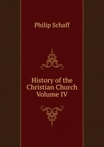 History of the Christian Church Volume IV