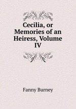 Cecilia, or Memories of an Heiress, Volume IV