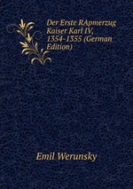 Der Erste RApmerzug Kaiser Karl IV, 1354-1355 (German Edition)
