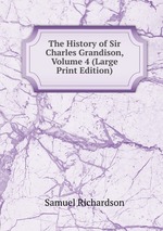 The History of Sir Charles Grandison, Volume 4 (Large Print Edition)