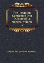 The Ingenious Gentleman Don Quixote of La Mancha, Volume IV