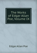The Works of Edgar Allan Poe, Volume IX