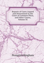 Reports of Cases Argued and Determined in the Court of Common Pleas, and Other Courts, Volume IX