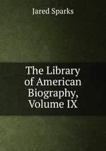 The Library of American Biography, Volume IX