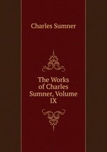 The Works of Charles Sumner, Volume IX
