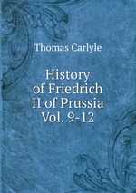 History of Friedrich II of Prussia Vol. 9-12