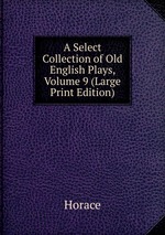A Select Collection of Old English Plays, Volume 9 (Large Print Edition)