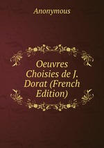 Oeuvres Choisies de J. Dorat (French Edition)