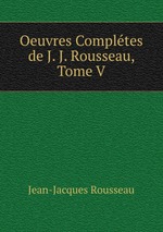 Oeuvres Compltes de J. J. Rousseau, Tome V
