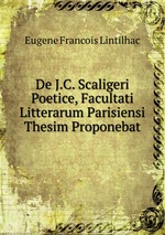 De J.C. Scaligeri Poetice, Facultati Litterarum Parisiensi Thesim Proponebat