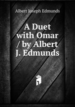 A Duet with Omar / by Albert J. Edmunds