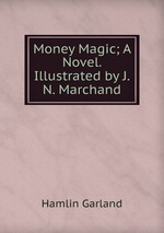 Money Magic; A Novel. Illustrated by J.N. Marchand