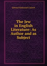 The Jew in English Literature: As Author and as Subject