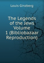 The Legends of the Jews  Volume 1 (Bibliobazaar Reproduction)