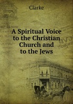 A Spiritual Voice to the Christian Church and to the Jews