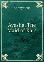 Ayesha, The Maid of Kars