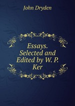 Essays. Selected and Edited by W. P. Ker