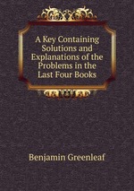 A Key Containing Solutions and Explanations of the Problems in the Last Four Books