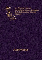 Les Pionniers du Lac Nominingue ou Les Avantages de la Colonisation (French Edition)