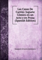 Las Casas De Cartn: Juguete Cmico en un Acto y en Prosa (Spanish Edition)