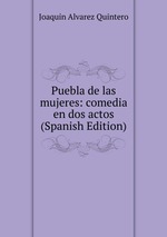 Puebla de las mujeres: comedia en dos actos (Spanish Edition)