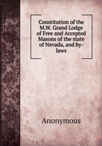 Constitution of the M.W. Grand Lodge of Free and Accepted Masons of the state of Nevada, and by-laws