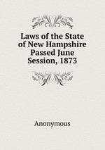 Laws of the State of New Hampshire Passed June Session, 1873