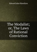 The Modalist; or, The Laws of Rational Conviction