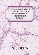 The General School Laws of the State of North Dakota (Large Print Edition)