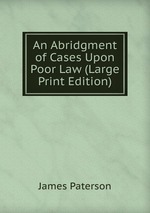 An Abridgment of Cases Upon Poor Law (Large Print Edition)