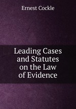 Leading Cases and Statutes on the Law of Evidence