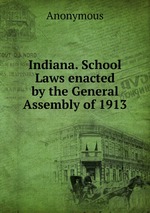 Indiana. School Laws enacted by the General Assembly of 1913