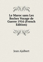 Le Maroc sans Les Boches Voyage de Guerre 1916 (French Edition)