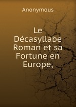 Le Dcasyllabe Roman et sa Fortune en Europe,
