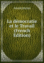 La dmocratie et le Travail (French Edition)