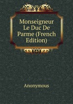 Monseigneur Le Duc De Parme (French Edition)